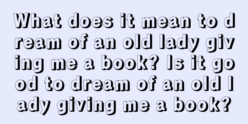 What does it mean to dream of an old lady giving me a book? Is it good to dream of an old lady giving me a book?