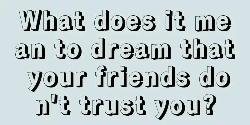 What does it mean to dream that your friends don't trust you?