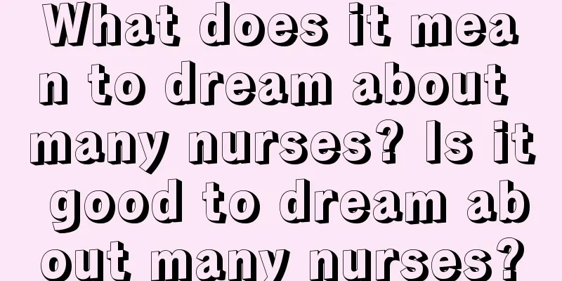 What does it mean to dream about many nurses? Is it good to dream about many nurses?