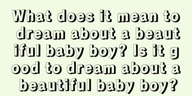 What does it mean to dream about a beautiful baby boy? Is it good to dream about a beautiful baby boy?