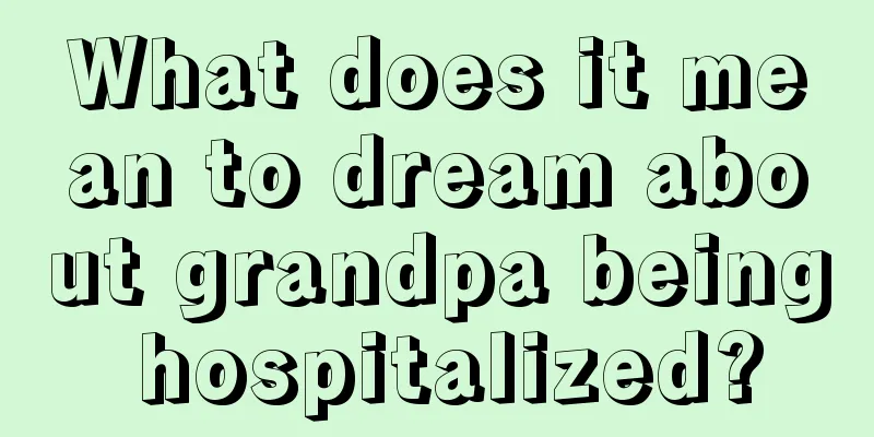 What does it mean to dream about grandpa being hospitalized?