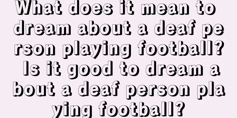 What does it mean to dream about a deaf person playing football? Is it good to dream about a deaf person playing football?