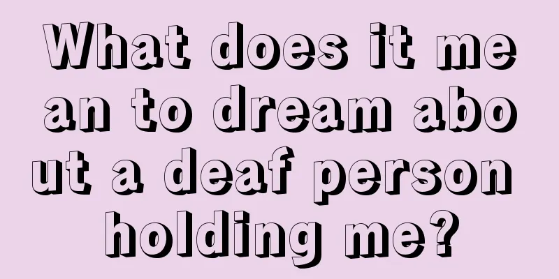 What does it mean to dream about a deaf person holding me?