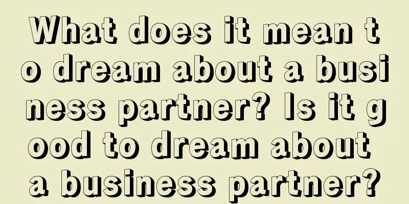 What does it mean to dream about a business partner? Is it good to dream about a business partner?