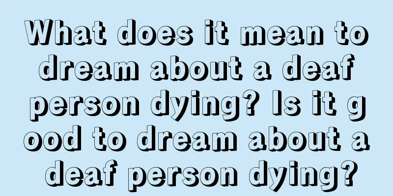 What does it mean to dream about a deaf person dying? Is it good to dream about a deaf person dying?