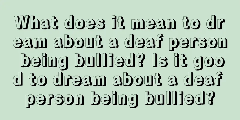 What does it mean to dream about a deaf person being bullied? Is it good to dream about a deaf person being bullied?