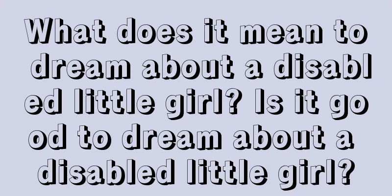 What does it mean to dream about a disabled little girl? Is it good to dream about a disabled little girl?