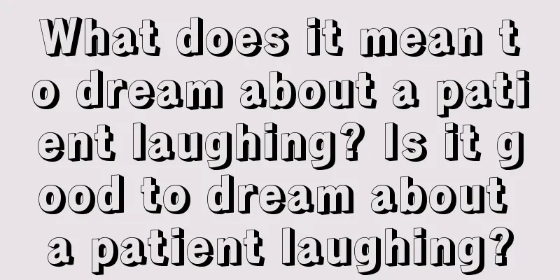 What does it mean to dream about a patient laughing? Is it good to dream about a patient laughing?