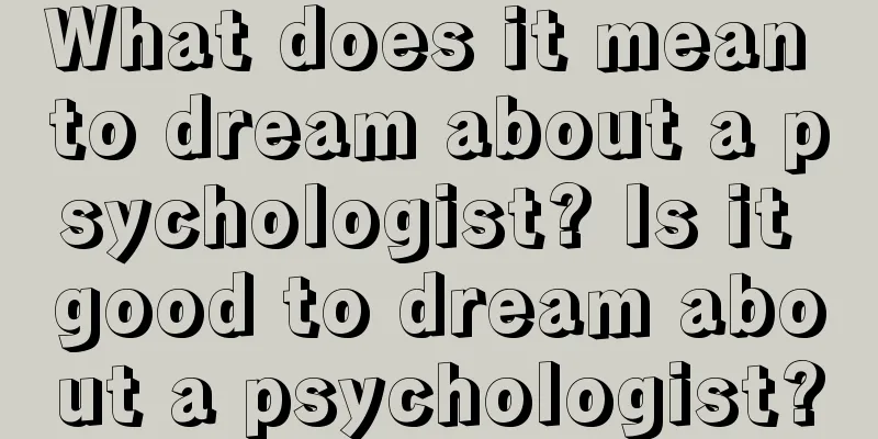 What does it mean to dream about a psychologist? Is it good to dream about a psychologist?