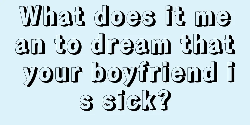 What does it mean to dream that your boyfriend is sick?