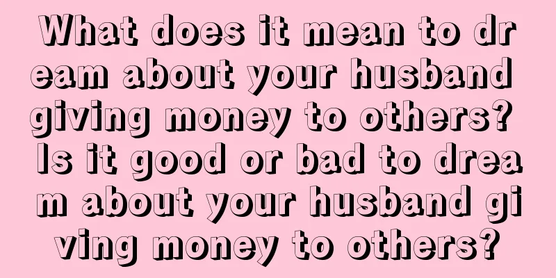 What does it mean to dream about your husband giving money to others? Is it good or bad to dream about your husband giving money to others?