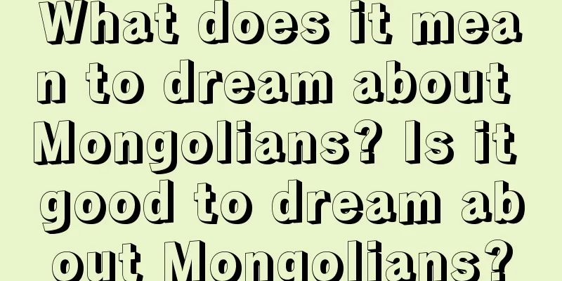 What does it mean to dream about Mongolians? Is it good to dream about Mongolians?