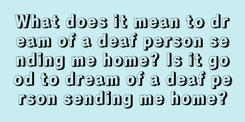 What does it mean to dream of a deaf person sending me home? Is it good to dream of a deaf person sending me home?