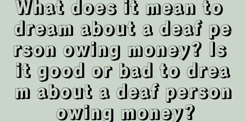 What does it mean to dream about a deaf person owing money? Is it good or bad to dream about a deaf person owing money?