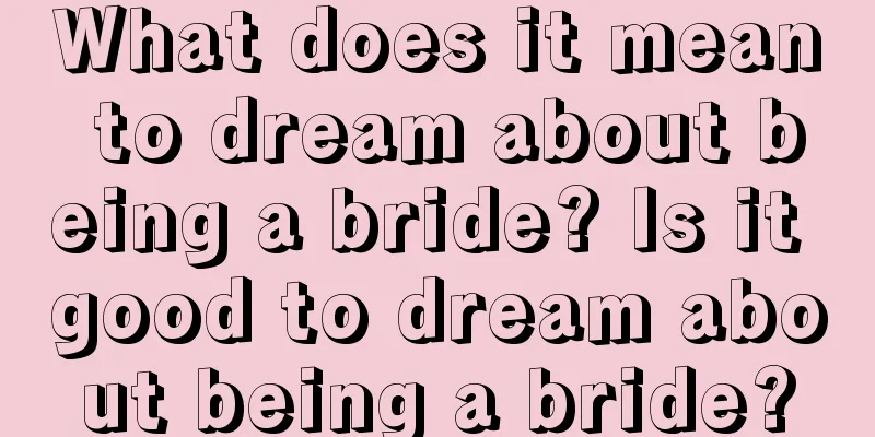 What does it mean to dream about being a bride? Is it good to dream about being a bride?