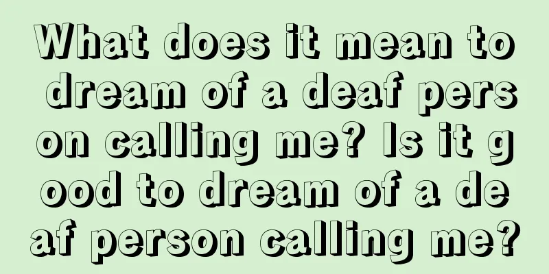 What does it mean to dream of a deaf person calling me? Is it good to dream of a deaf person calling me?