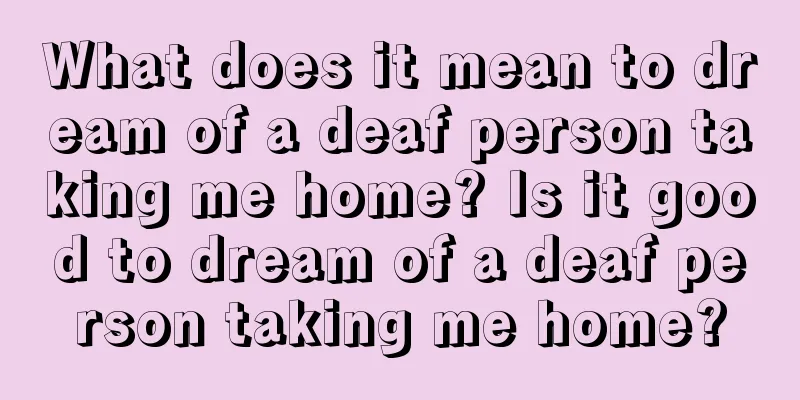 What does it mean to dream of a deaf person taking me home? Is it good to dream of a deaf person taking me home?