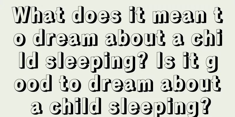 What does it mean to dream about a child sleeping? Is it good to dream about a child sleeping?