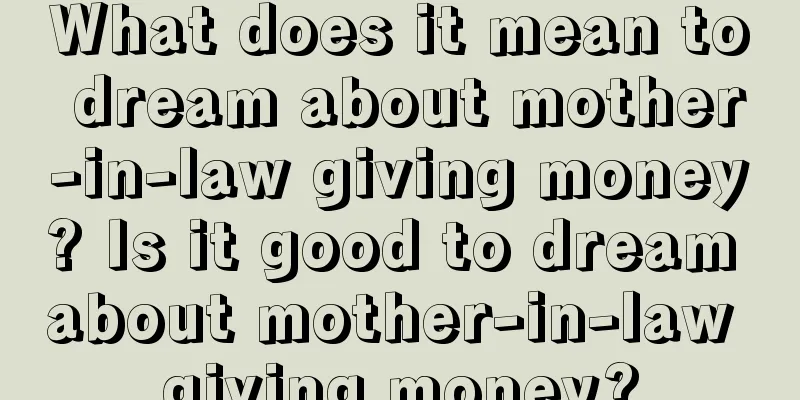 What does it mean to dream about mother-in-law giving money? Is it good to dream about mother-in-law giving money?