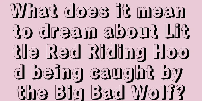 What does it mean to dream about Little Red Riding Hood being caught by the Big Bad Wolf?