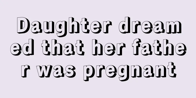 Daughter dreamed that her father was pregnant