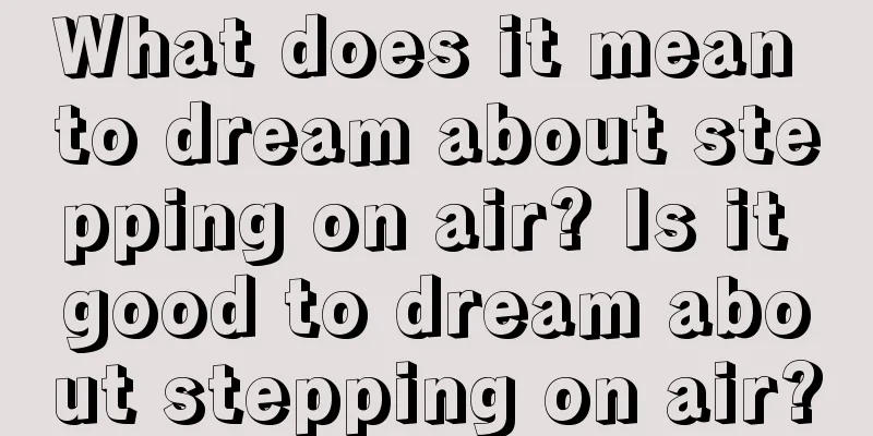 What does it mean to dream about stepping on air? Is it good to dream about stepping on air?