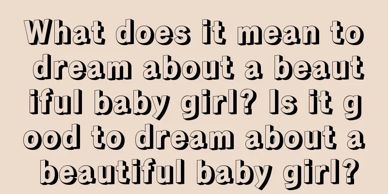 What does it mean to dream about a beautiful baby girl? Is it good to dream about a beautiful baby girl?