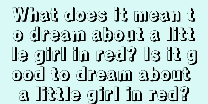 What does it mean to dream about a little girl in red? Is it good to dream about a little girl in red?