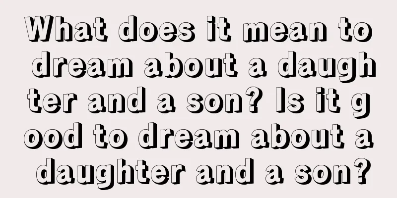 What does it mean to dream about a daughter and a son? Is it good to dream about a daughter and a son?