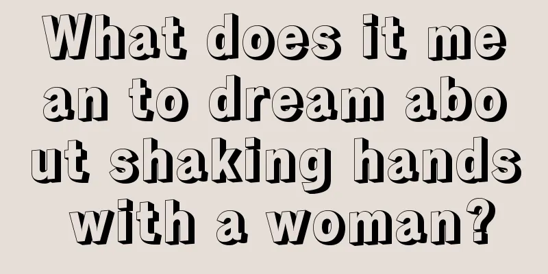 What does it mean to dream about shaking hands with a woman?