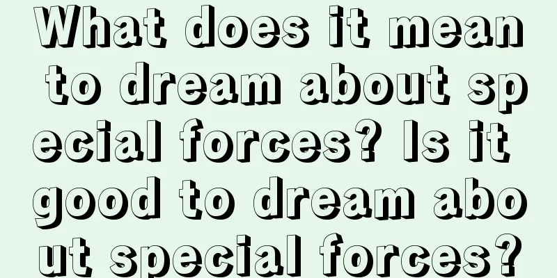 What does it mean to dream about special forces? Is it good to dream about special forces?