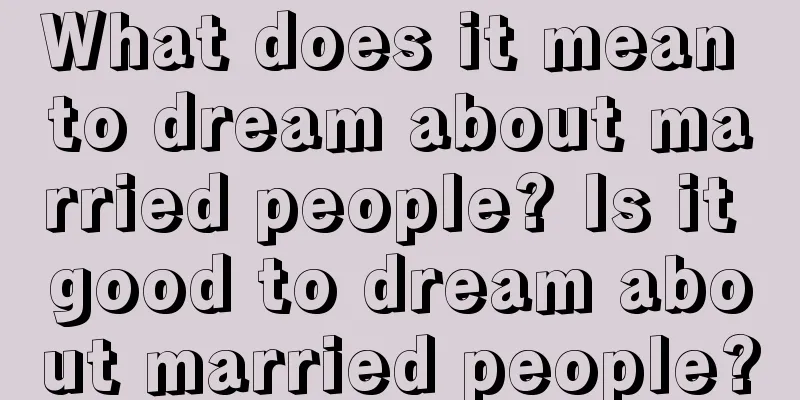 What does it mean to dream about married people? Is it good to dream about married people?