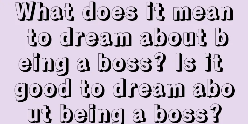 What does it mean to dream about being a boss? Is it good to dream about being a boss?