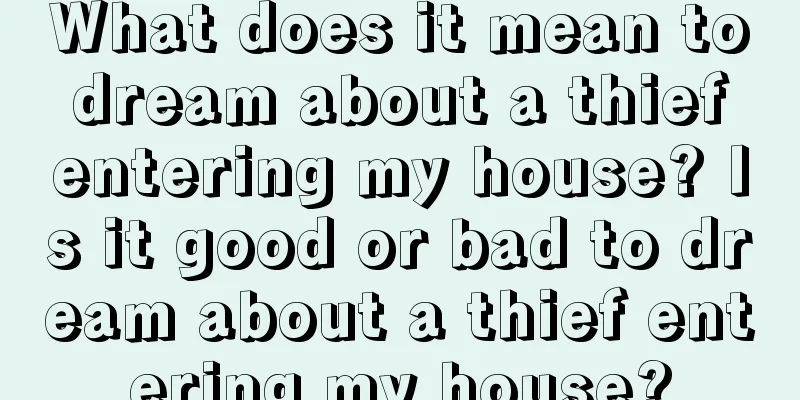 What does it mean to dream about a thief entering my house? Is it good or bad to dream about a thief entering my house?