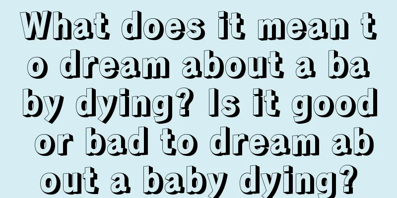 What does it mean to dream about a baby dying? Is it good or bad to dream about a baby dying?