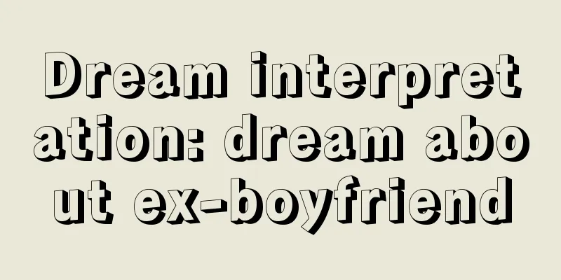 Dream interpretation: dream about ex-boyfriend