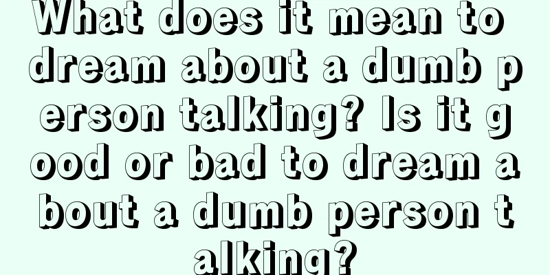 What does it mean to dream about a dumb person talking? Is it good or bad to dream about a dumb person talking?