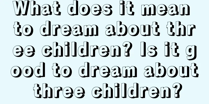 What does it mean to dream about three children? Is it good to dream about three children?