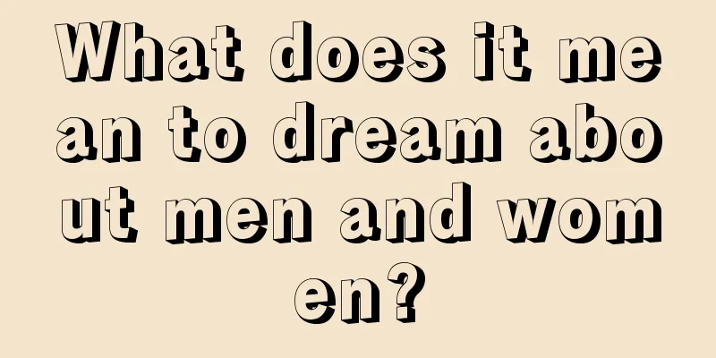 What does it mean to dream about men and women?