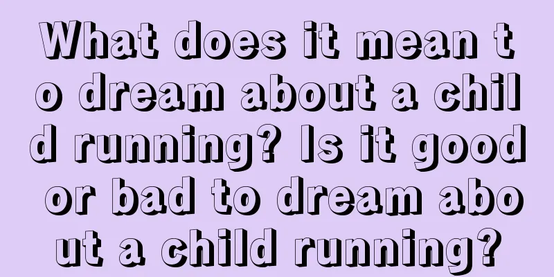 What does it mean to dream about a child running? Is it good or bad to dream about a child running?