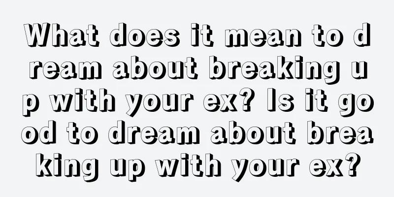 What does it mean to dream about breaking up with your ex? Is it good to dream about breaking up with your ex?