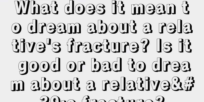 What does it mean to dream about a relative's fracture? Is it good or bad to dream about a relative's fracture?