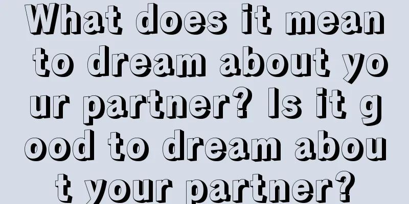 What does it mean to dream about your partner? Is it good to dream about your partner?