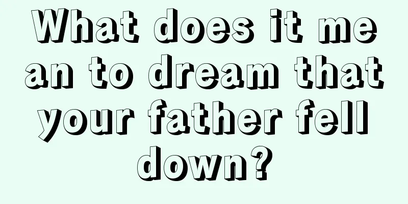 What does it mean to dream that your father fell down?