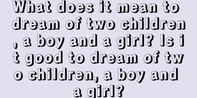 What does it mean to dream of two children, a boy and a girl? Is it good to dream of two children, a boy and a girl?