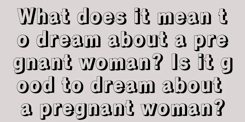 What does it mean to dream about a pregnant woman? Is it good to dream about a pregnant woman?