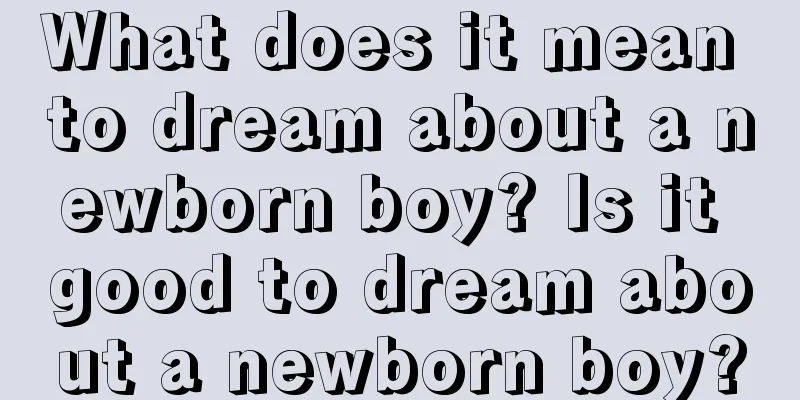 What does it mean to dream about a newborn boy? Is it good to dream about a newborn boy?