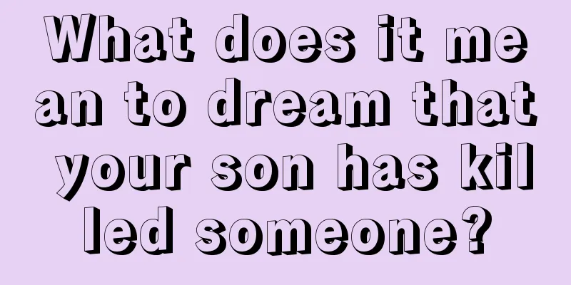 What does it mean to dream that your son has killed someone?