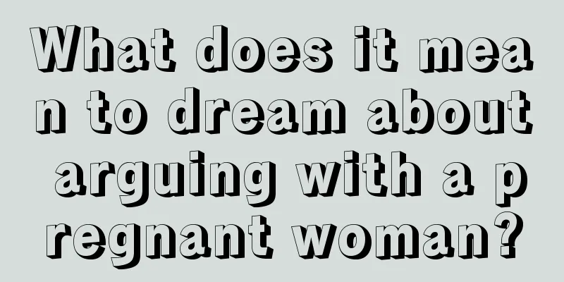 What does it mean to dream about arguing with a pregnant woman?