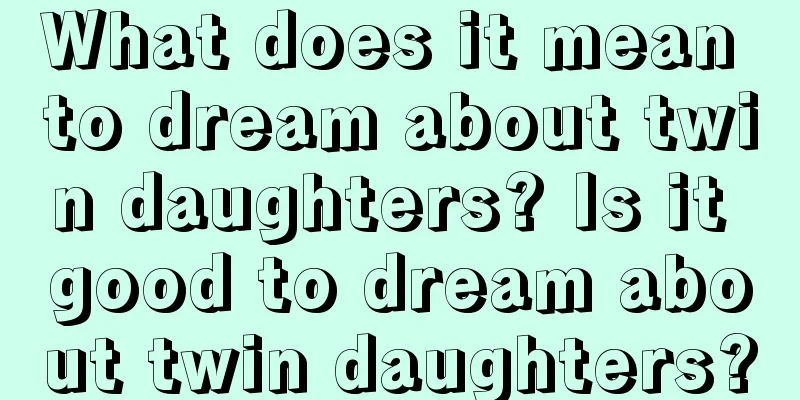 What does it mean to dream about twin daughters? Is it good to dream about twin daughters?